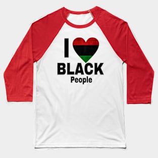 I LOVE 🖤 Black People - Black Baseball T-Shirt